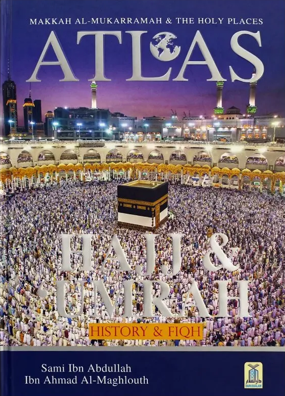 Atlas of the Hajj and Umrah : Makkah al-Mukarramah and the Holy Places